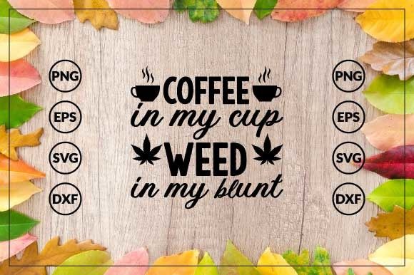 Coffee in My Cup Weed in My Blunt: Graphics & Crafts Review